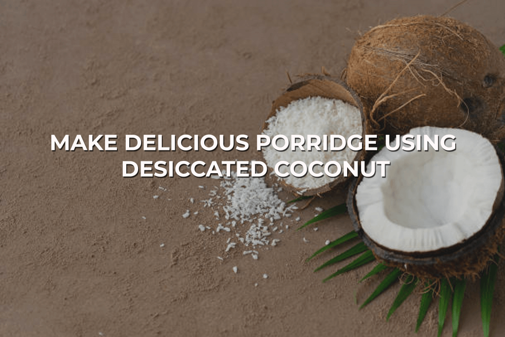 delicious porridge using desiccated coconut