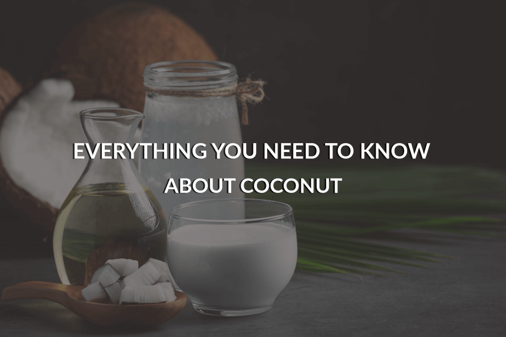everything you need to know about coconut