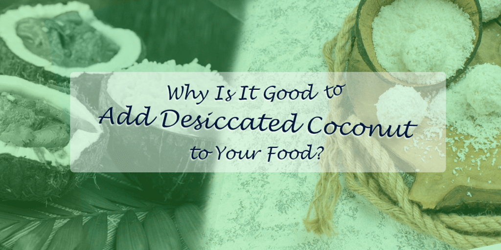 why is it good to add desiccated coconut to your food
